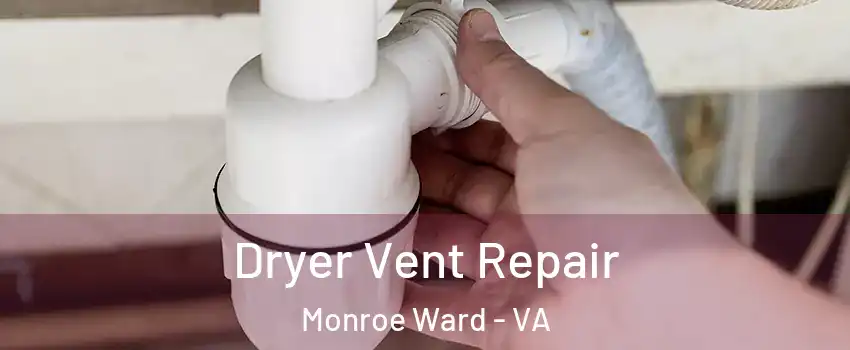 Dryer Vent Repair Monroe Ward - VA