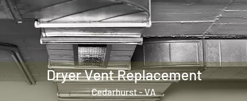 Dryer Vent Replacement Cedarhurst - VA