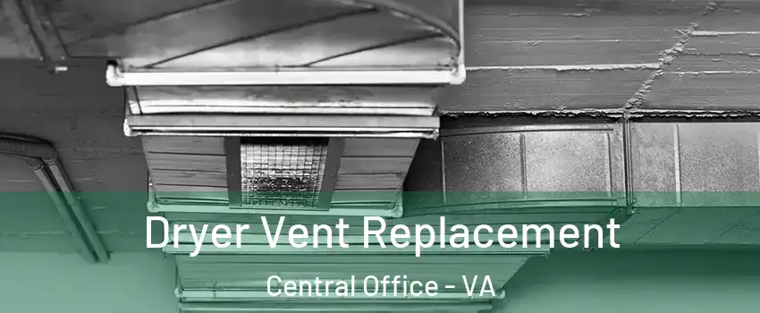 Dryer Vent Replacement Central Office - VA