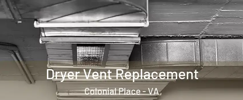 Dryer Vent Replacement Colonial Place - VA