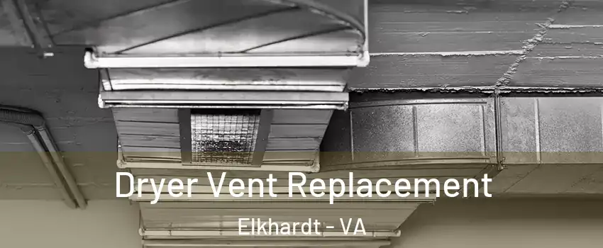 Dryer Vent Replacement Elkhardt - VA