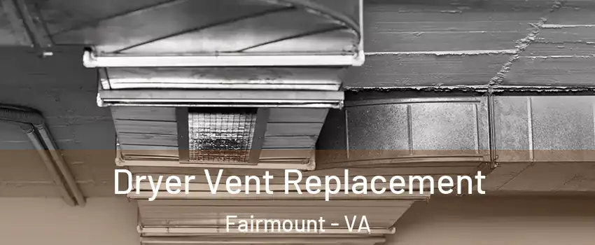 Dryer Vent Replacement Fairmount - VA