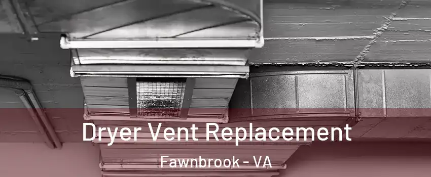 Dryer Vent Replacement Fawnbrook - VA