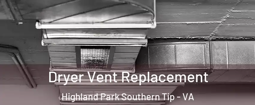 Dryer Vent Replacement Highland Park Southern Tip - VA