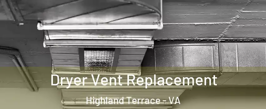 Dryer Vent Replacement Highland Terrace - VA