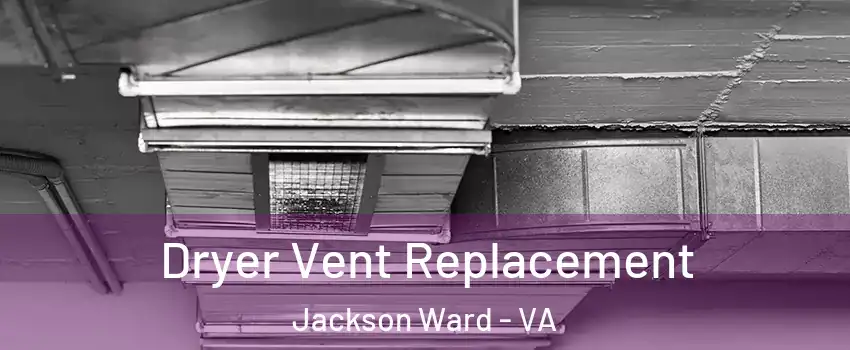 Dryer Vent Replacement Jackson Ward - VA