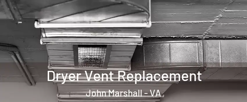 Dryer Vent Replacement John Marshall - VA