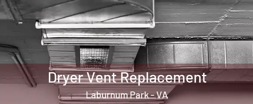 Dryer Vent Replacement Laburnum Park - VA