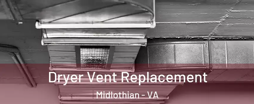 Dryer Vent Replacement Midlothian - VA