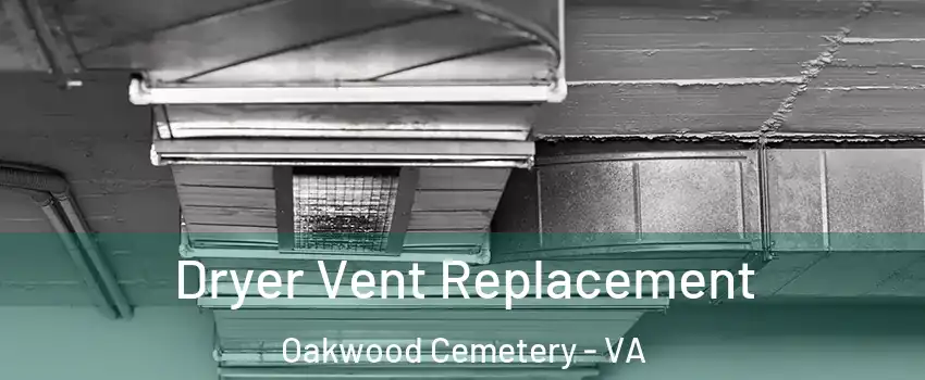 Dryer Vent Replacement Oakwood Cemetery - VA