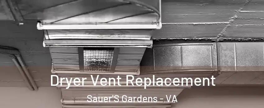 Dryer Vent Replacement Sauer'S Gardens - VA