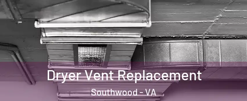 Dryer Vent Replacement Southwood - VA