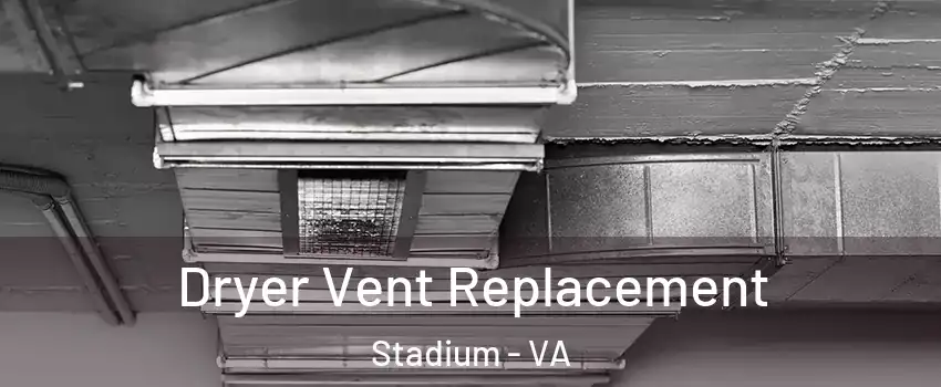 Dryer Vent Replacement Stadium - VA