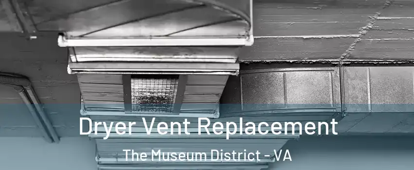 Dryer Vent Replacement The Museum District - VA