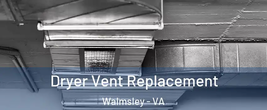 Dryer Vent Replacement Walmsley - VA