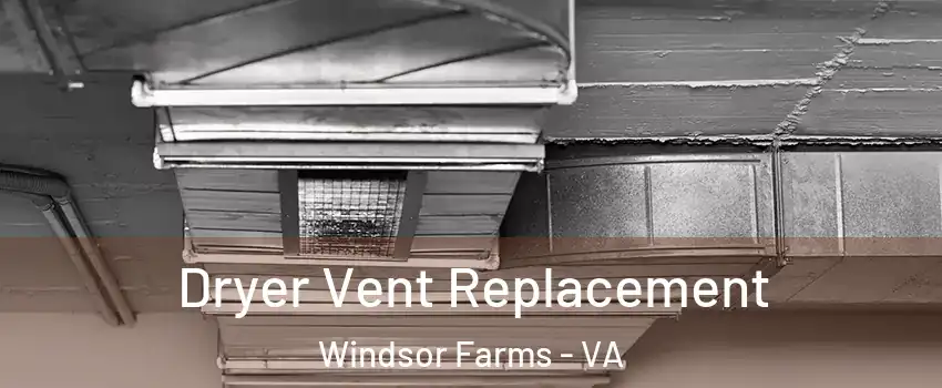 Dryer Vent Replacement Windsor Farms - VA