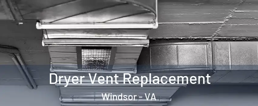 Dryer Vent Replacement Windsor - VA