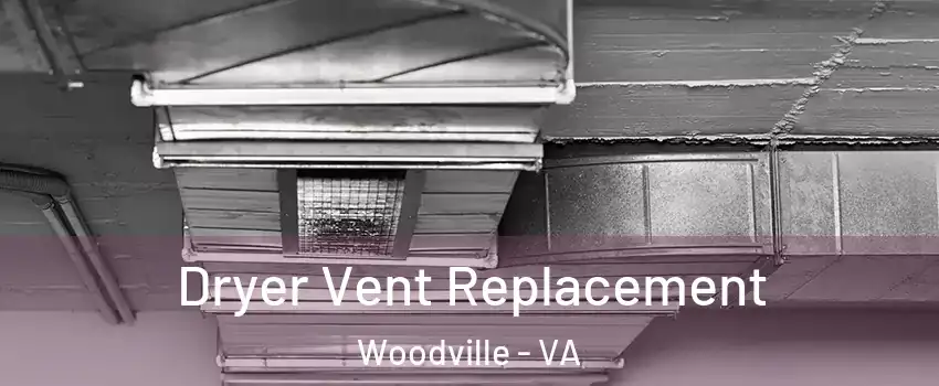 Dryer Vent Replacement Woodville - VA