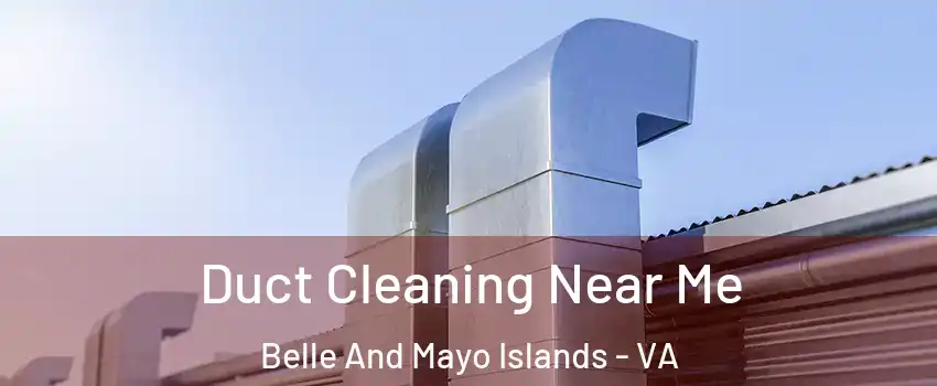 Duct Cleaning Near Me Belle And Mayo Islands - VA