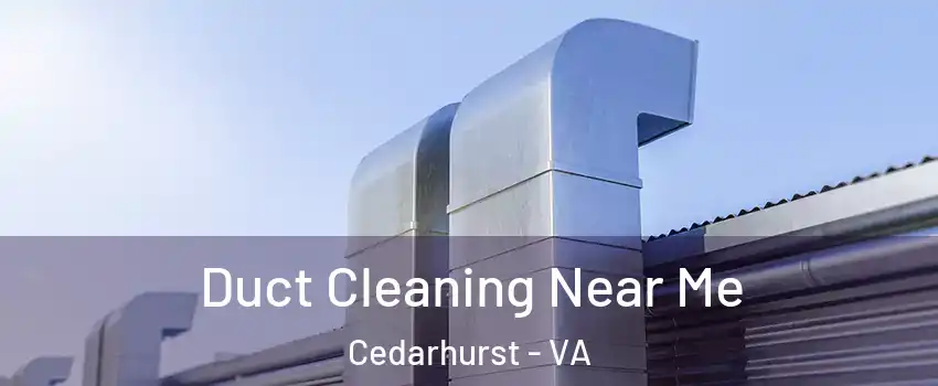 Duct Cleaning Near Me Cedarhurst - VA