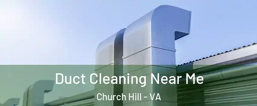 Duct Cleaning Near Me Church Hill - VA