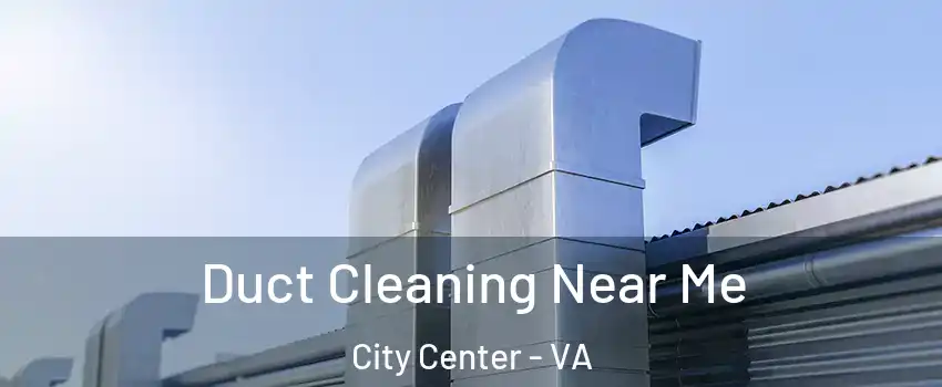 Duct Cleaning Near Me City Center - VA