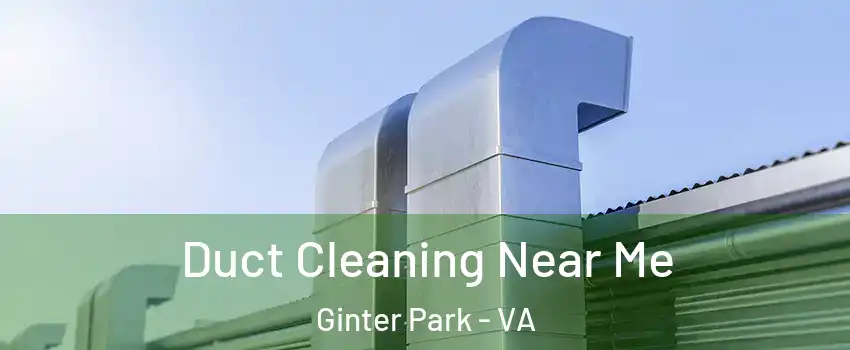 Duct Cleaning Near Me Ginter Park - VA