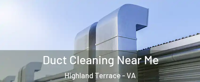 Duct Cleaning Near Me Highland Terrace - VA