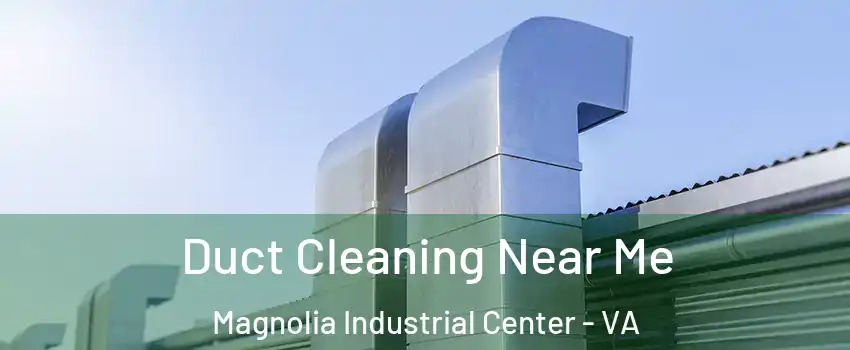 Duct Cleaning Near Me Magnolia Industrial Center - VA