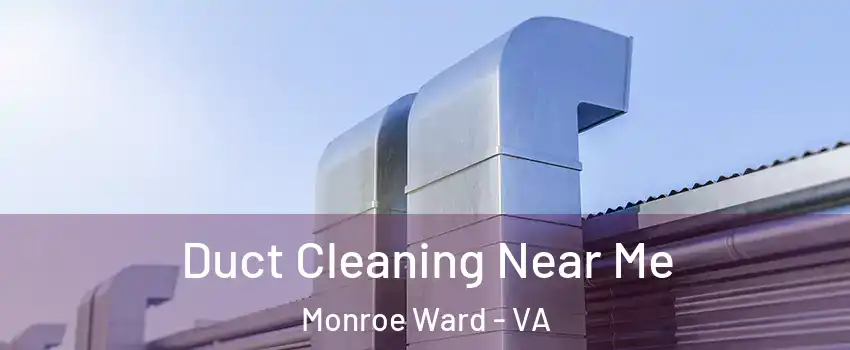 Duct Cleaning Near Me Monroe Ward - VA