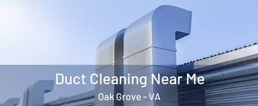 Duct Cleaning Near Me Oak Grove - VA