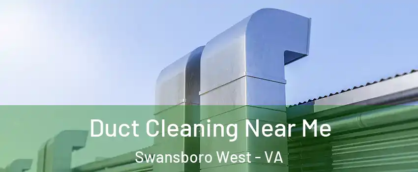 Duct Cleaning Near Me Swansboro West - VA