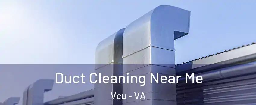 Duct Cleaning Near Me Vcu - VA