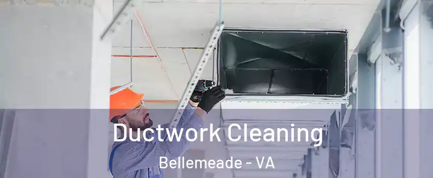 Ductwork Cleaning Bellemeade - VA