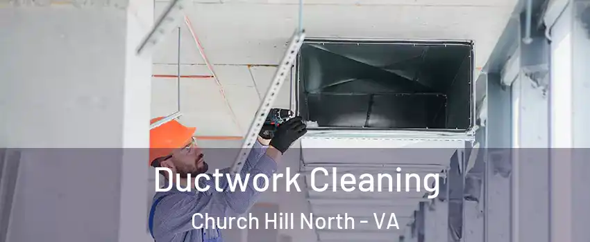 Ductwork Cleaning Church Hill North - VA