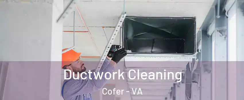 Ductwork Cleaning Cofer - VA