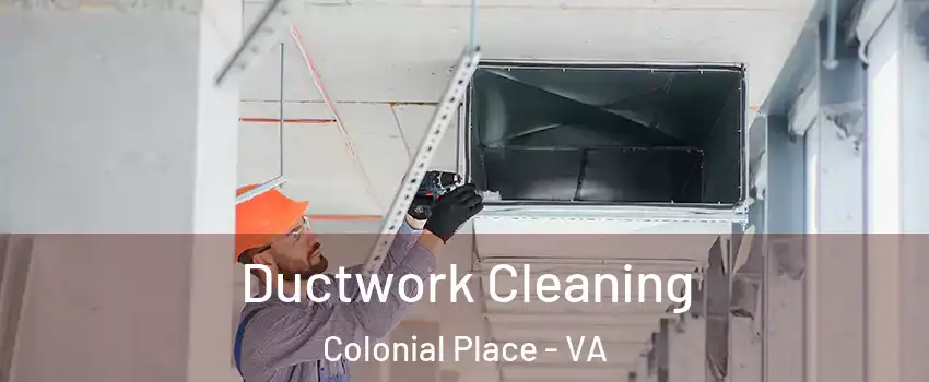 Ductwork Cleaning Colonial Place - VA