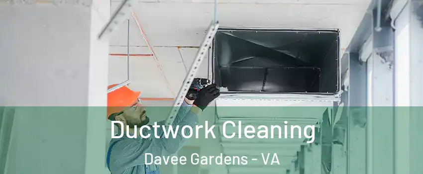 Ductwork Cleaning Davee Gardens - VA