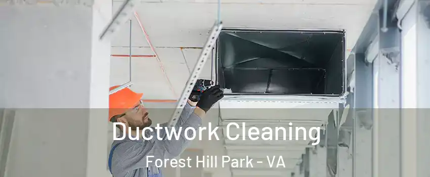 Ductwork Cleaning Forest Hill Park - VA