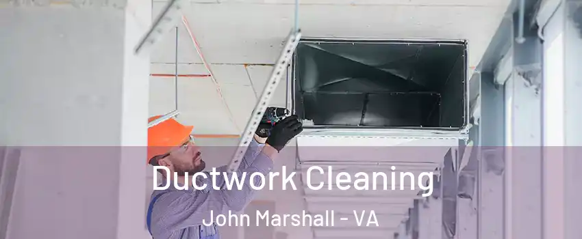 Ductwork Cleaning John Marshall - VA