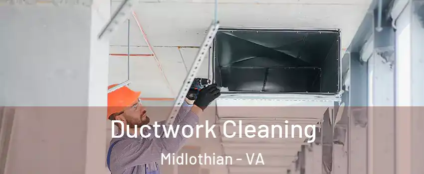 Ductwork Cleaning Midlothian - VA