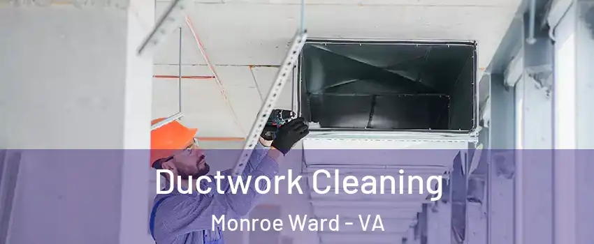 Ductwork Cleaning Monroe Ward - VA