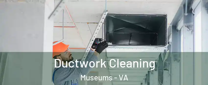 Ductwork Cleaning Museums - VA