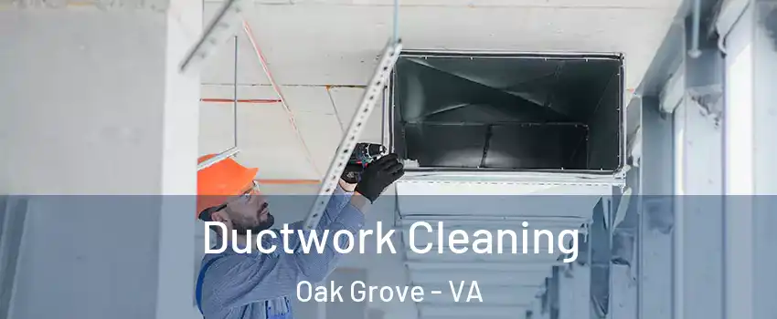 Ductwork Cleaning Oak Grove - VA