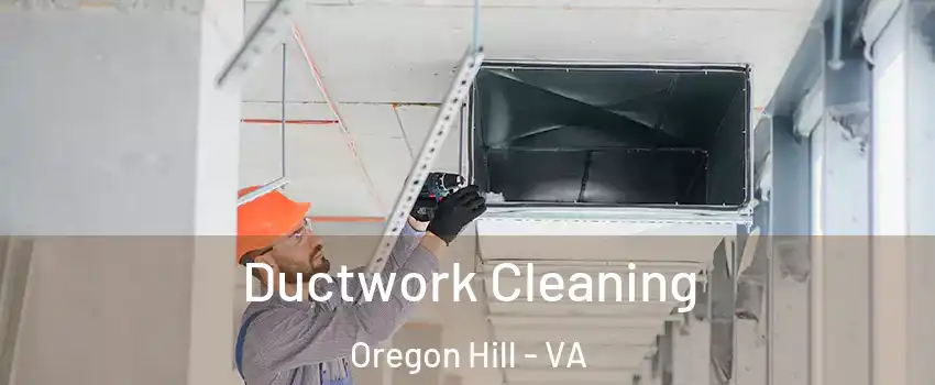 Ductwork Cleaning Oregon Hill - VA