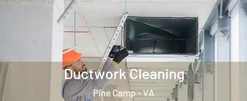 Ductwork Cleaning Pine Camp - VA