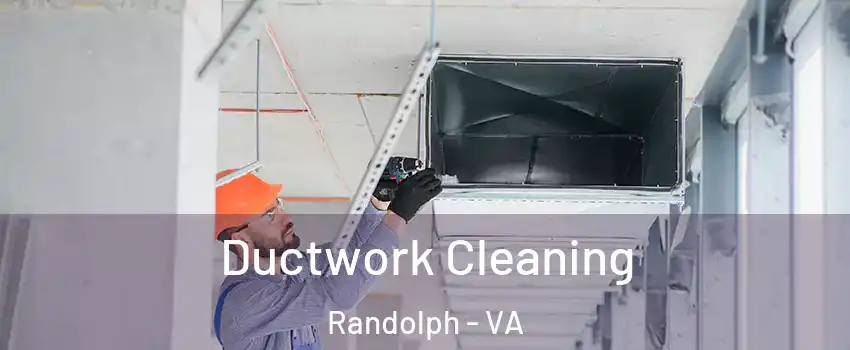 Ductwork Cleaning Randolph - VA