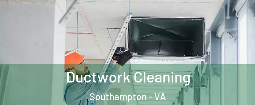 Ductwork Cleaning Southampton - VA