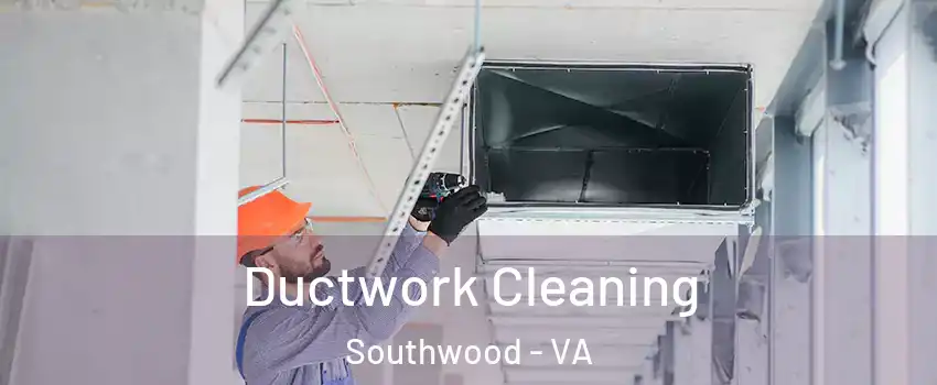 Ductwork Cleaning Southwood - VA