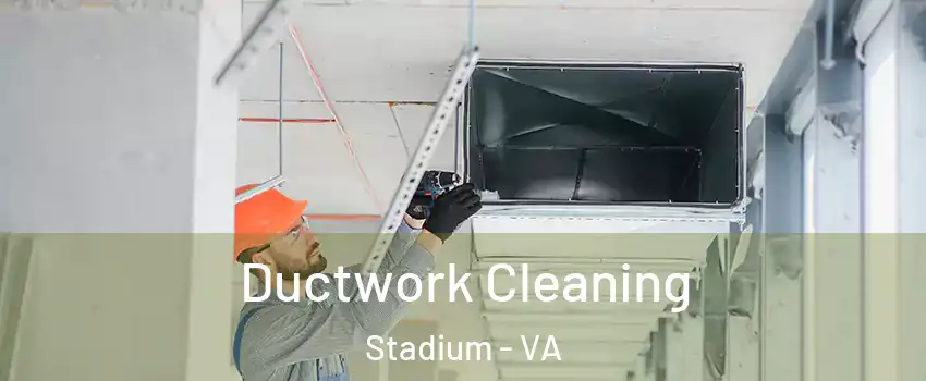 Ductwork Cleaning Stadium - VA